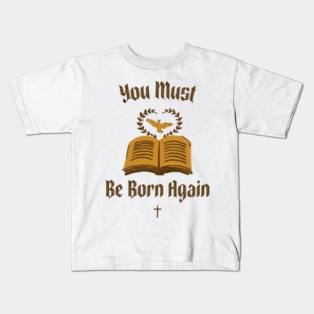 You must be born again funny design Kids T-Shirt by AmongOtherThngs